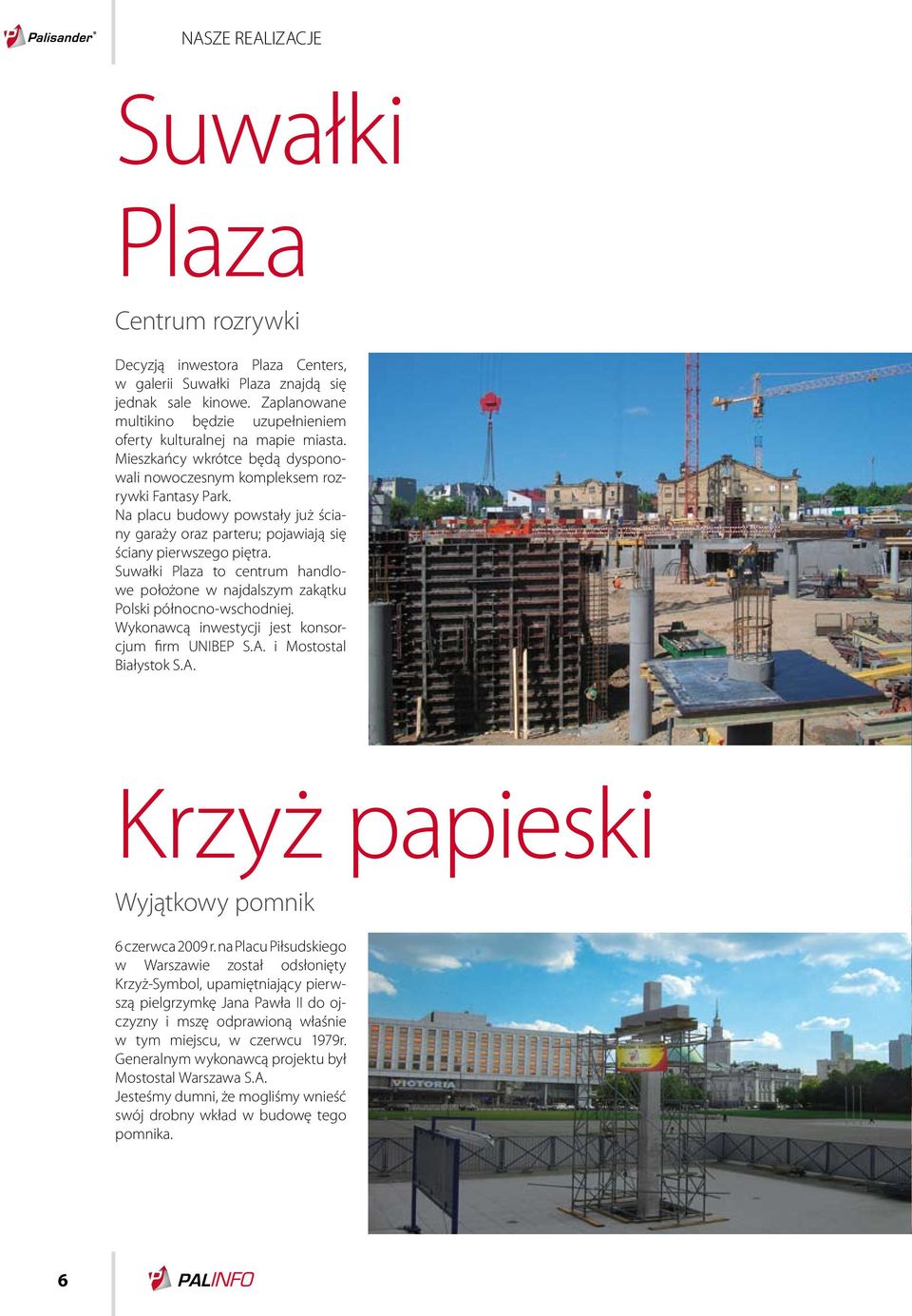 Na placu budowy powstały już ściany garaży oraz parteru; pojawiają się ściany pierwszego piętra. Suwałki Plaza to centrum handlowe położone w najdalszym zakątku Polski północno-wschodniej.