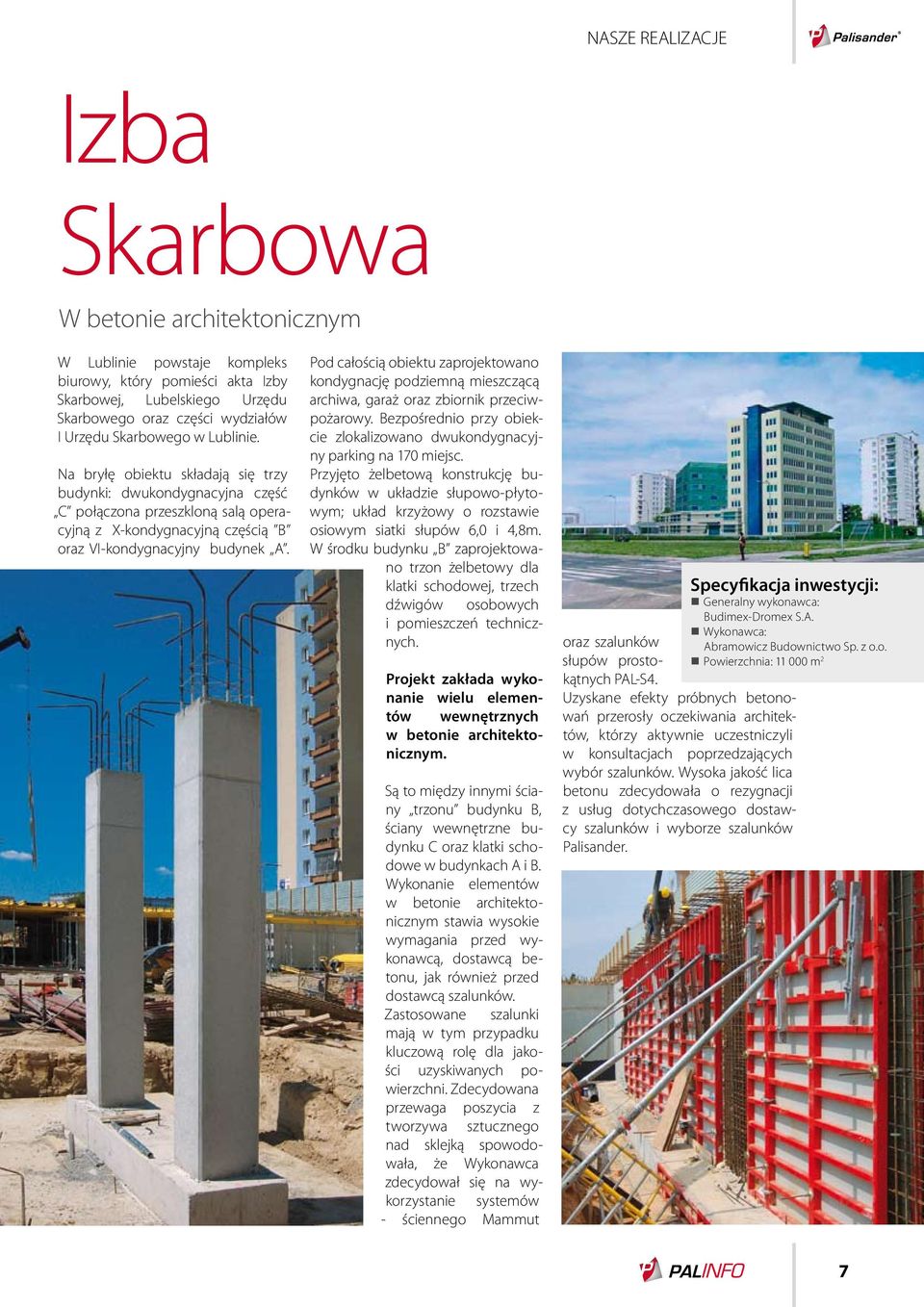 Pod całością obiektu zaprojektowano kondygnację podziemną mieszczącą archiwa, garaż oraz zbiornik przeciwpożarowy. Bezpośrednio przy obiekcie zlokalizowano dwukondygnacyjny parking na 170 miejsc.