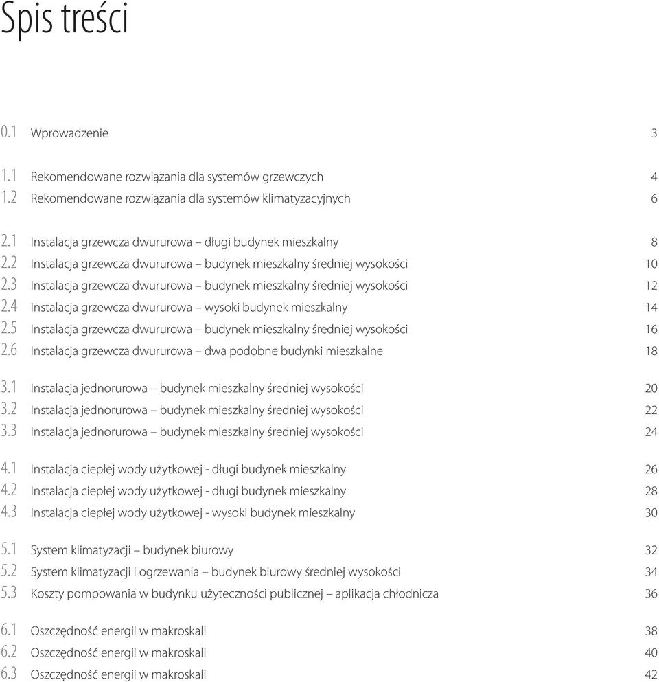 3 Intalacja grzewcza dwururowa budynek miezkalny średniej wyokości 12 2.4 Intalacja grzewcza dwururowa wyoki budynek miezkalny 14 2.