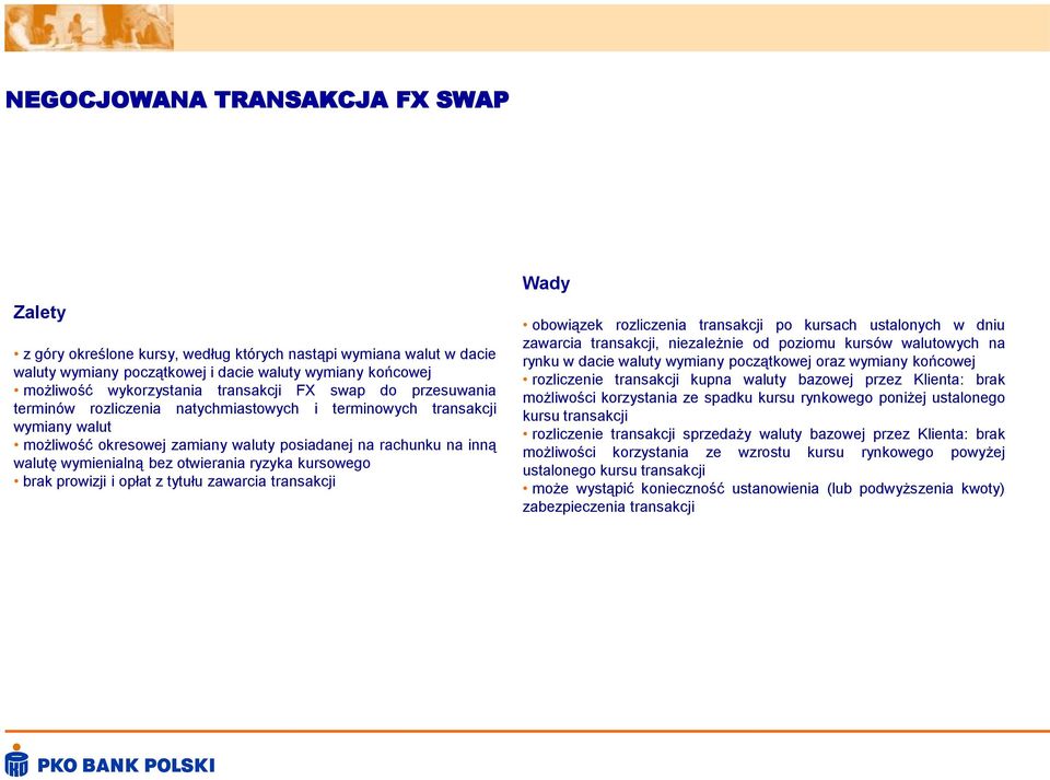 prowizji i opłat z tytułu zawarcia transakcji Wady obowiązek rozliczenia transakcji po kursach ustalonych w dniu zawarcia transakcji, niezależnie od poziomu kursów walutowych na rynku w dacie waluty