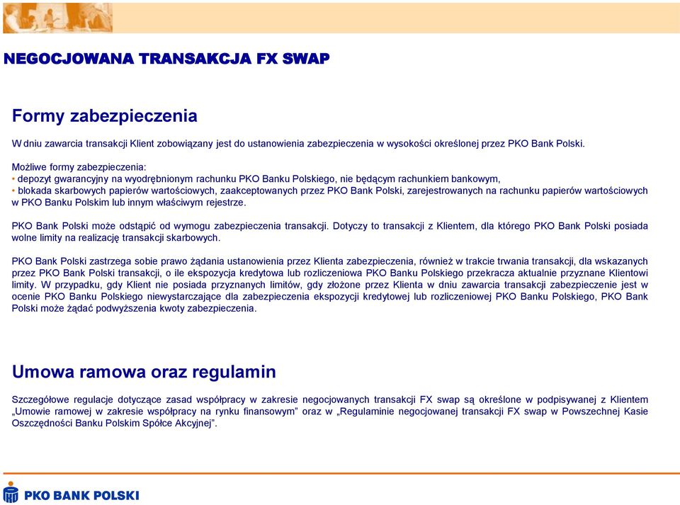 Bank Polski, zarejestrowanych na rachunku papierów wartościowych w PKO Banku Polskim lub innym właściwym rejestrze. PKO Bank Polski może odstąpić od wymogu zabezpieczenia transakcji.