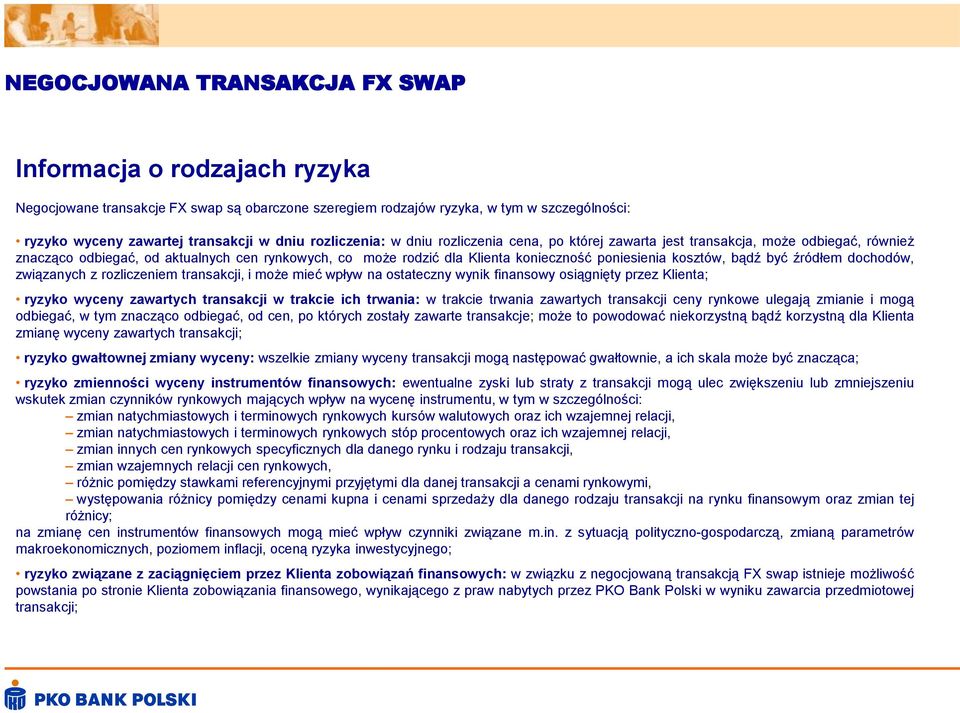 związanych z rozliczeniem transakcji, i może mieć wpływ na ostateczny wynik finansowy osiągnięty ; ryzyko wyceny zawartych transakcji w trakcie ich trwania: w trakcie trwania zawartych transakcji