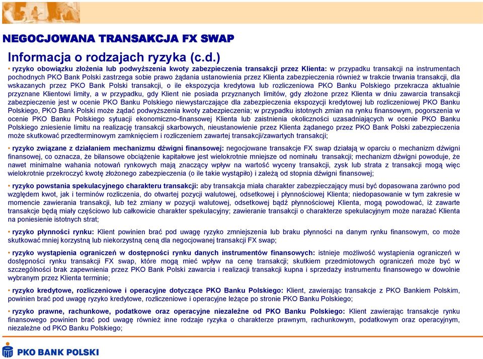 ) ryzyko obowiązku złożenia lub podwyższenia kwoty zabezpieczenia transakcji : w przypadku transakcji na instrumentach pochodnych PKO Bank Polski zastrzega sobie prawo żądania ustanowienia