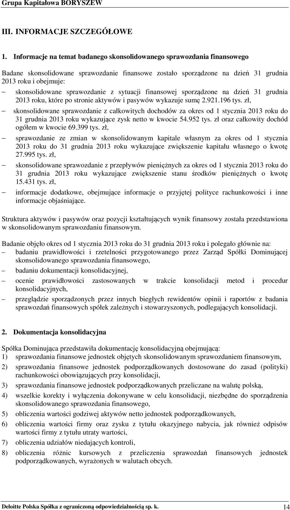 sprawozdanie z sytuacji finansowej sporządzone na dzień 31 grudnia 2013 roku, które po stronie aktywów i pasywów wykazuje sumę 2.921.196 tys.