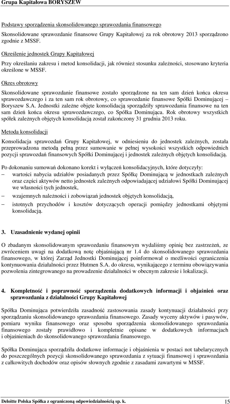 Okres obrotowy Skonsolidowane sprawozdanie finansowe zostało sporządzone na ten sam dzień końca okresu sprawozdawczego i za ten sam rok obrotowy, co sprawozdanie finansowe Spółki Dominującej Boryszew