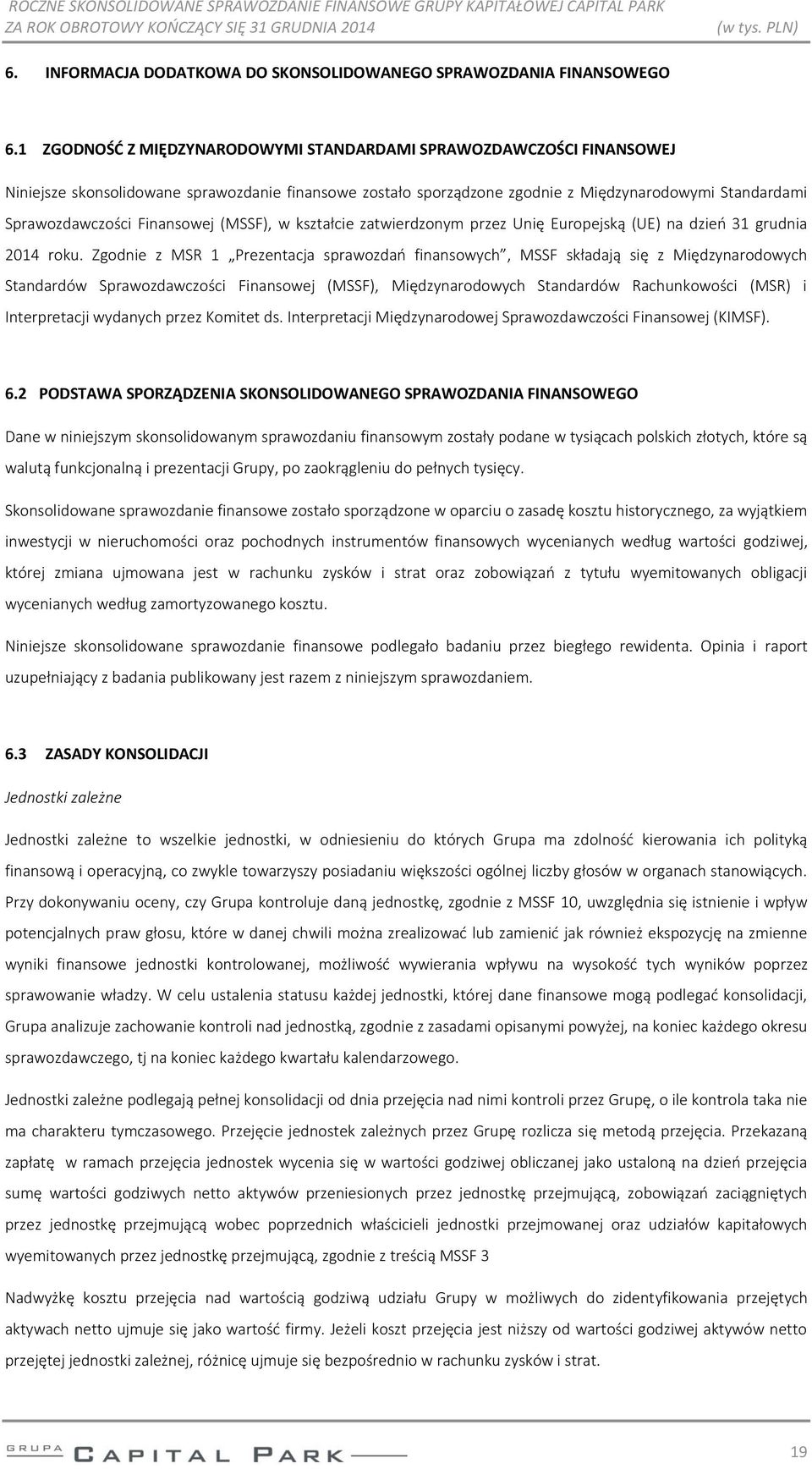 Finansowej (MSSF), w kształcie zatwierdzonym przez Unię Europejską (UE) na dzień 31 grudnia 2014 roku.