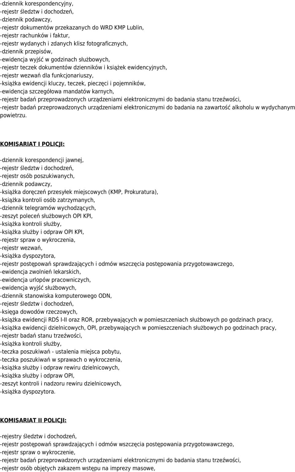 urządzeniami elektronicznymi do badania stanu trzeźwości, -rejestr badań przeprowadzonych urządzeniami elektronicznymi do badania na zawartość alkoholu w wydychanym powietrzu.