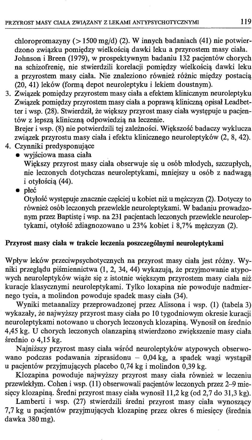 Nie znaleziono również różnic między postacią (20,41) leków (formą depot neuroleptyku i lekiem doustnym). 3.
