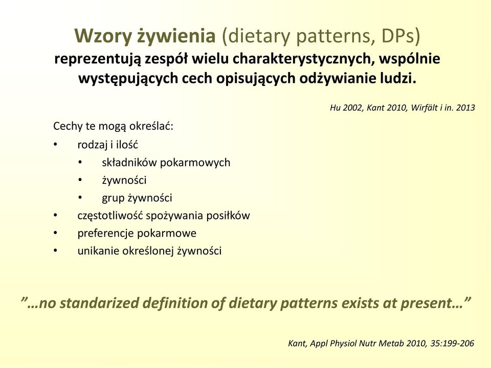 Cechy te mogą określać: rodzaj i ilość składników pokarmowych żywności grup żywności częstotliwość spożywania