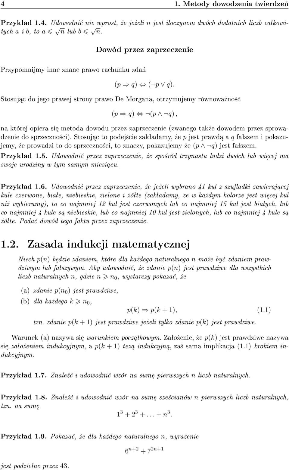 Stosuj c do jego prawej strony prawo De Morgana, otrzymujemy równowa»no± (p q) (p q), na której opiera si metoda dowodu przez zaprzeczenie (zwanego tak»e dowodem przez sprowadzenie do sprzeczno±ci).