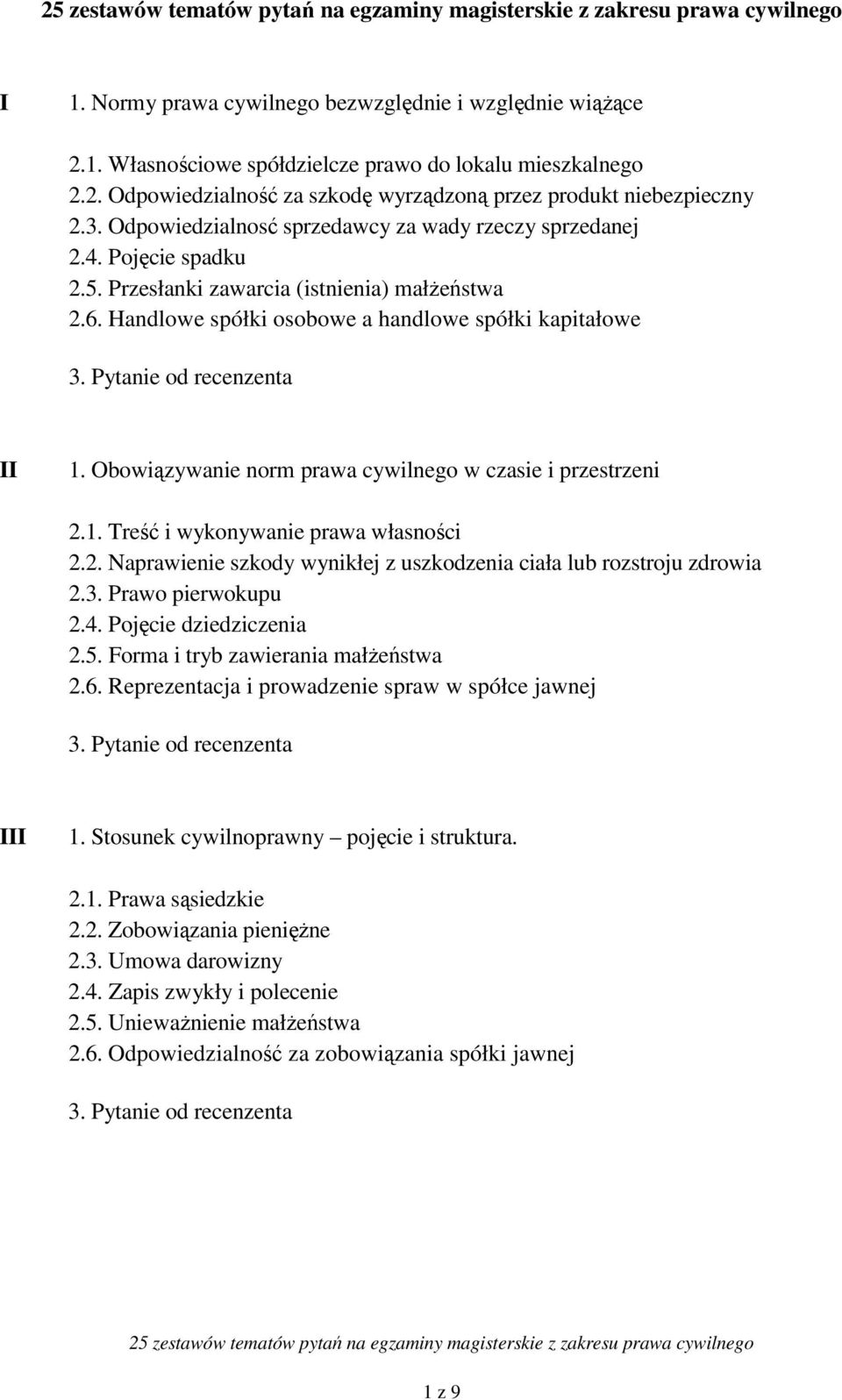 Obowiązywanie norm prawa cywilnego w czasie i przestrzeni 2.1. Treść i wykonywanie prawa własności 2.2. Naprawienie szkody wynikłej z uszkodzenia ciała lub rozstroju zdrowia 2.3. Prawo pierwokupu 2.4.