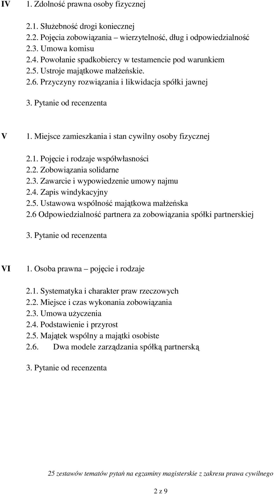 1. Pojęcie i rodzaje współwłasności 2.2. Zobowiązania solidarne 2.3. Zawarcie i wypowiedzenie umowy najmu 2.4. Zapis windykacyjny 2.5. Ustawowa wspólność majątkowa małżeńska 2.