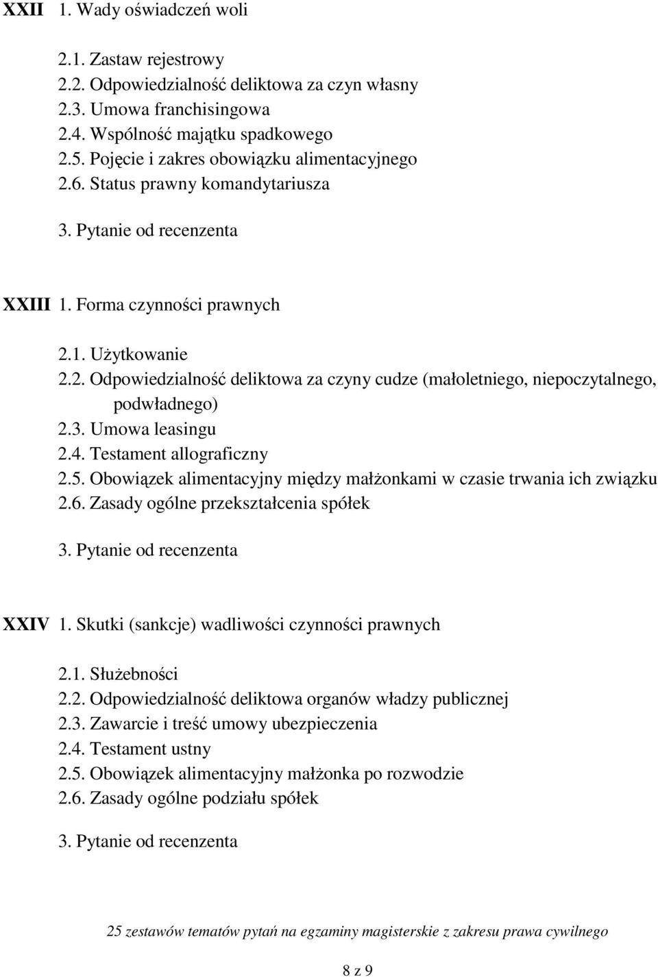 3. Umowa leasingu 2.4. Testament allograficzny 2.5. Obowiązek alimentacyjny między małżonkami w czasie trwania ich związku 2.6. Zasady ogólne przekształcenia spółek XXIV 1.