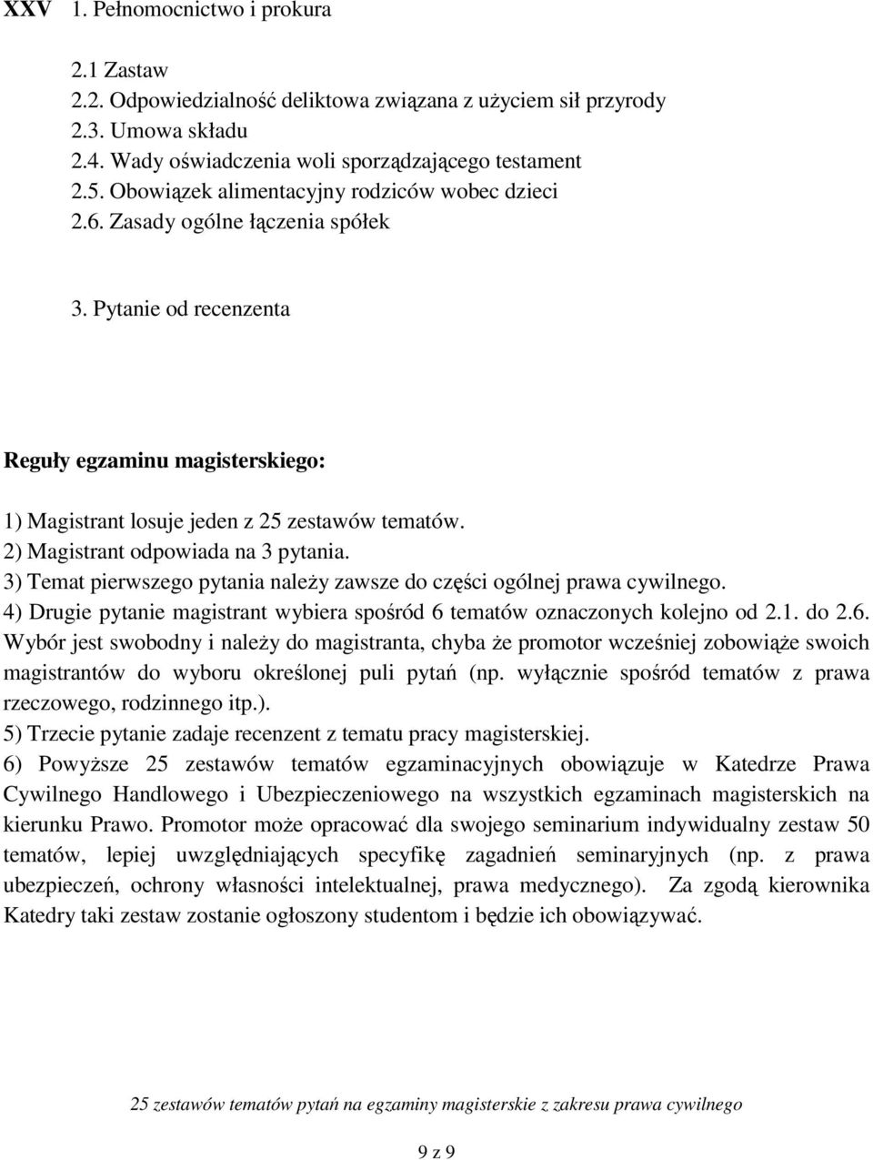 3) Temat pierwszego pytania należy zawsze do części ogólnej prawa cywilnego. 4) Drugie pytanie magistrant wybiera spośród 6 
