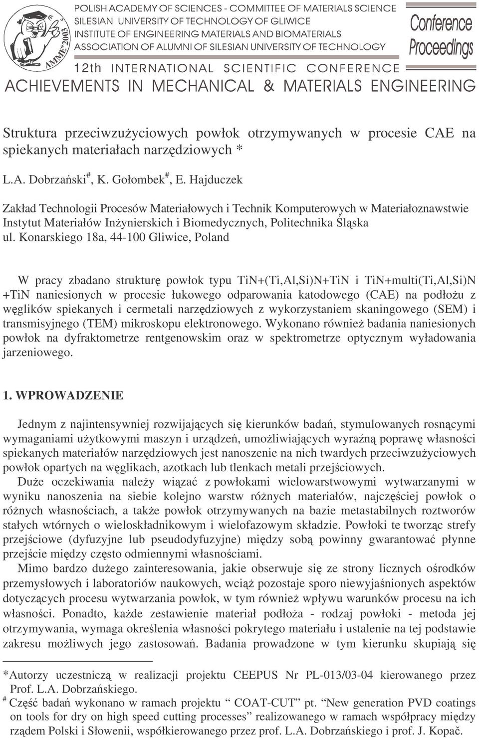 Konarskiego 18a, 44-100 Gliwice, Poland W pracy zbadano struktur powłok typu TiN+(Ti,Al,Si)N+TiN i TiN+multi(Ti,Al,Si)N +TiN naniesionych w procesie łukowego odparowania katodowego (CAE) na podłou z