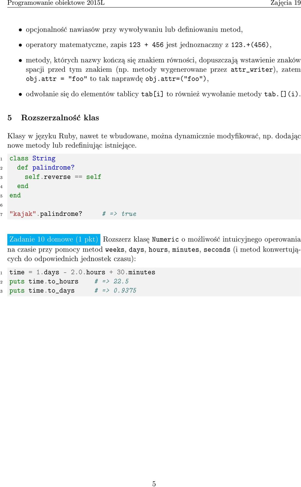 attr=("foo"), odwoªanie si do elementów tablicy tab[i] to równie» wywoªanie metody tab.[](i). Rozszerzalno± klas Klasy w j zyku Ruby, nawet te wbudowane, mo»na dynamicznie modykowa, np.