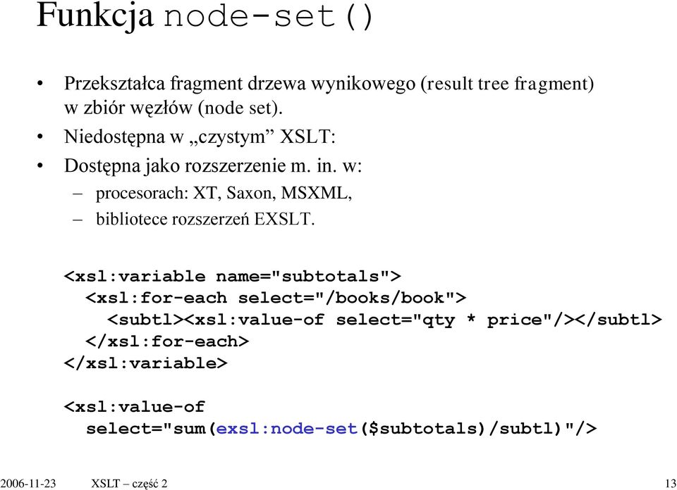 w: procesorach: XT, Saxon, MSXML, bibliotece rozszerzeń EXSLT.