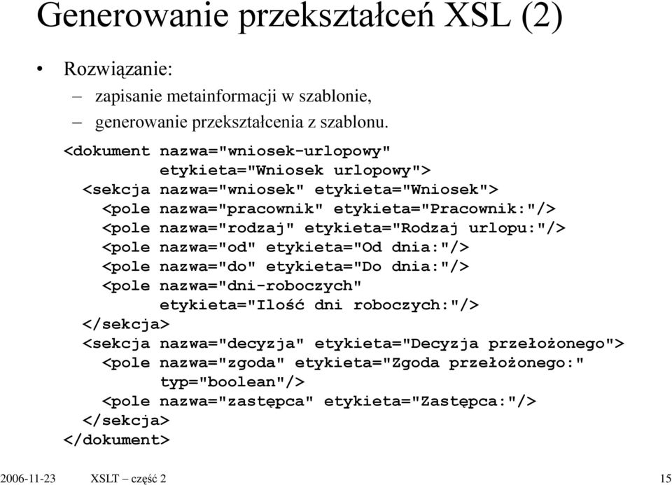 nazwa="rodzaj" etykieta="rodzaj urlopu:"/> <pole nazwa="od" etykieta="od dnia:"/> <pole nazwa="do" etykieta="do dnia:"/> <pole nazwa="dni-roboczych" etykieta="ilość dni