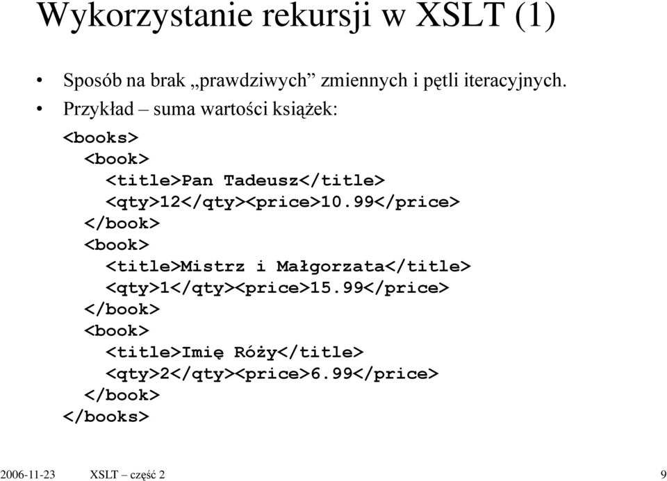 99</price> </book> <book> <title>mistrz i Małgorzata</title> <qty>1</qty><price>15.