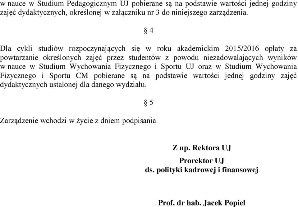 nauce w Studium Wychowania Fizycznego i Sportu UJ oraz w Studium Wychowania Fizycznego i Sportu CM pobierane są na podstawie wartości jednej godziny zajęć