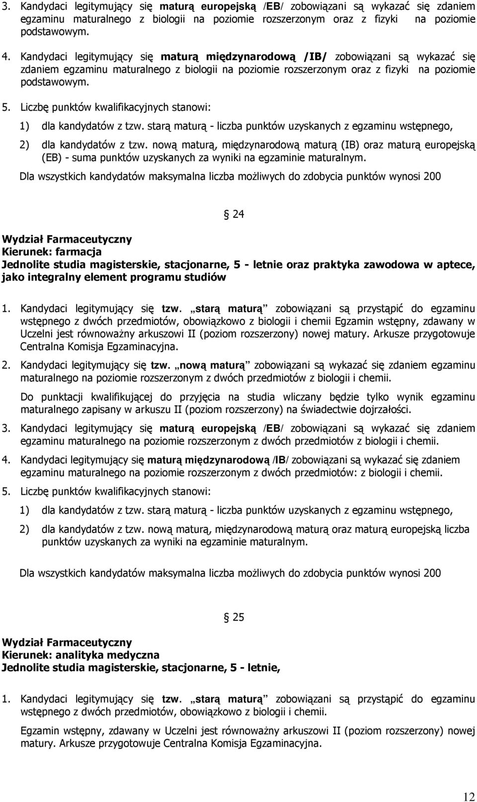 Liczbę punktów kwalifikacyjnych stanowi: 2) dla kandydatów z tzw. nową maturą, międzynarodową maturą (IB) oraz maturą europejską (EB) - suma punktów uzyskanych za wyniki na egzaminie maturalnym.