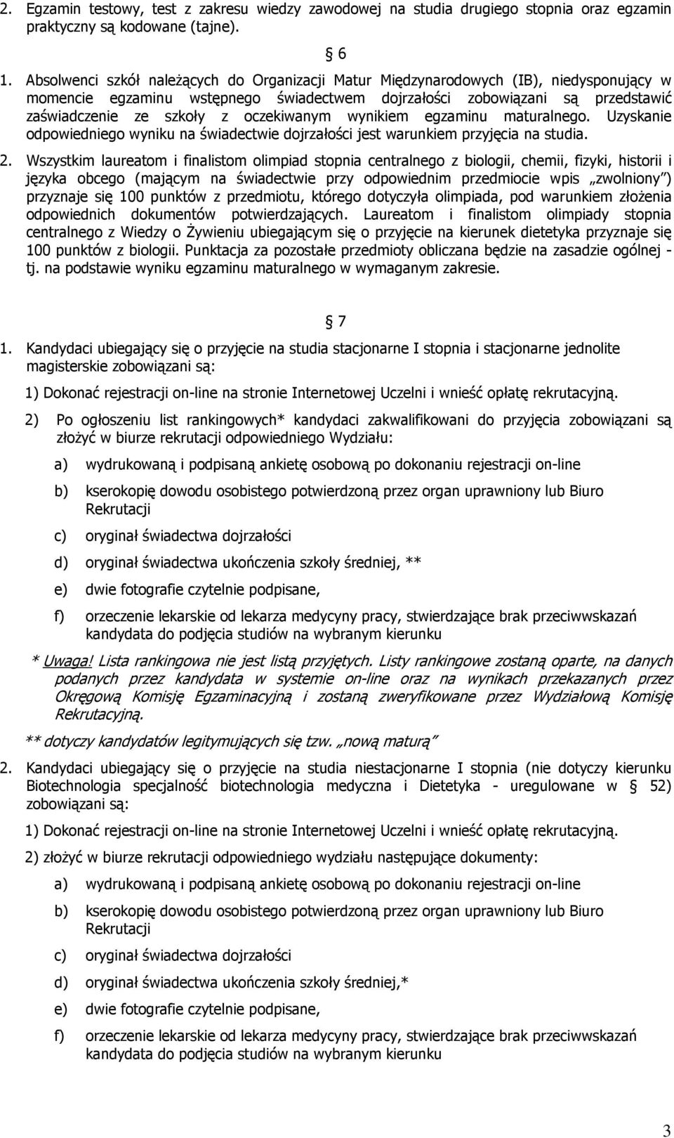 oczekiwanym wynikiem egzaminu maturalnego. Uzyskanie odpowiedniego wyniku na świadectwie dojrzałości jest warunkiem przyjęcia na studia. 2.