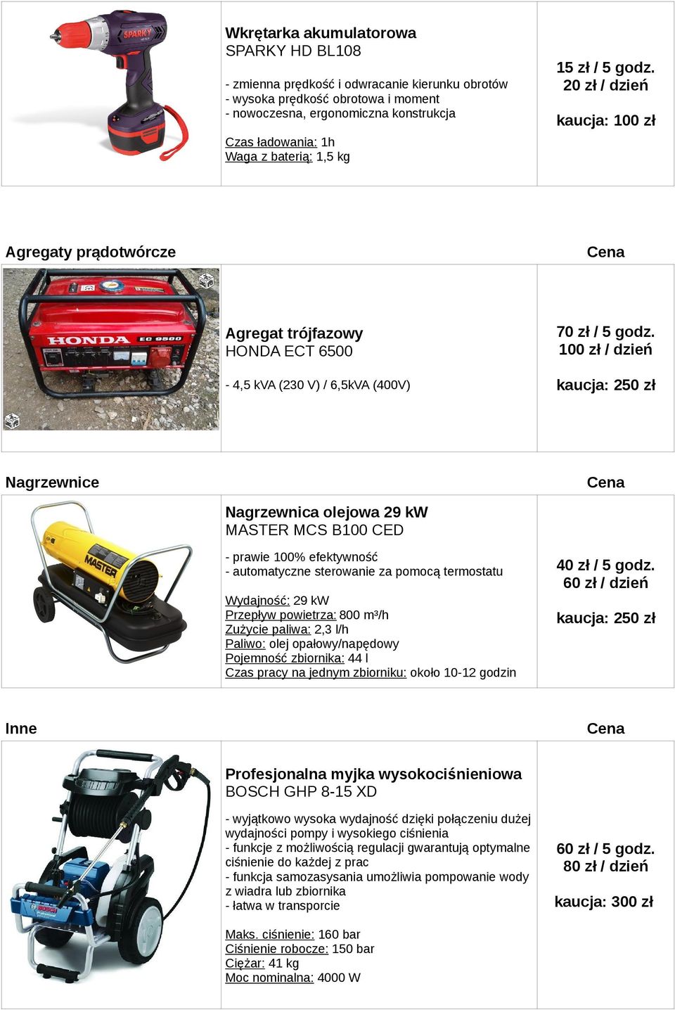 100 zł / dzień - 4,5 kva (230 V) / 6,5kVA (400V) Nagrzewnice Nagrzewnica olejowa 29 kw MASTER MCS B100 CED - prawie 100% efektywność - automatyczne sterowanie za pomocą termostatu Wydajność: 29 kw