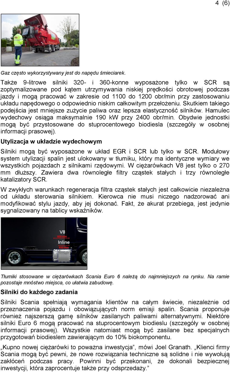 zastosowaniu układu napędowego o odpowiednio niskim całkowitym przełożeniu. Skutkiem takiego podejścia jest mniejsze zużycie paliwa oraz lepsza elastyczność silników.