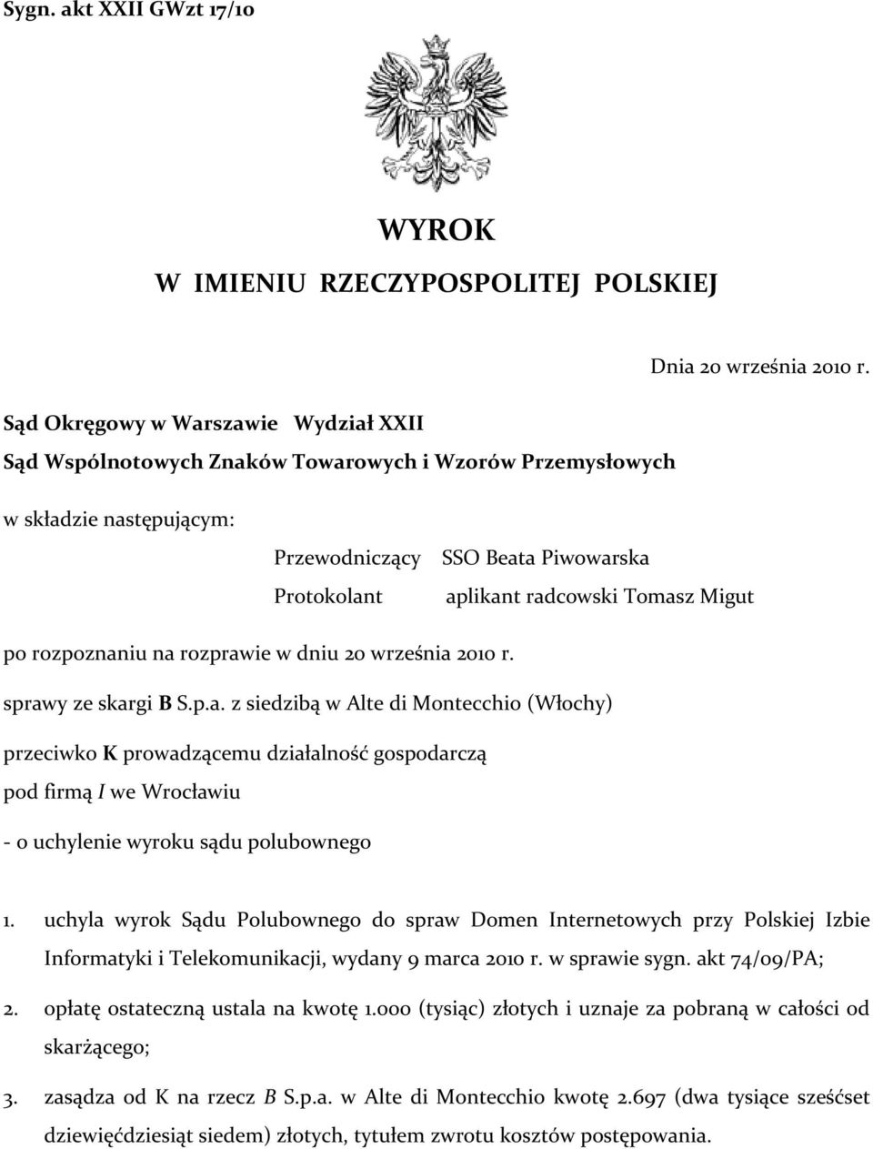 Migut po rozpoznaniu na rozprawie w dniu 20 września 2010 r. sprawy ze skargi B S.p.a. z siedzibą w Alte di Montecchio (Włochy) przeciwko K prowadzącemu działalność gospodarczą pod firmą I we Wrocławiu - o uchylenie wyroku sądu polubownego 1.