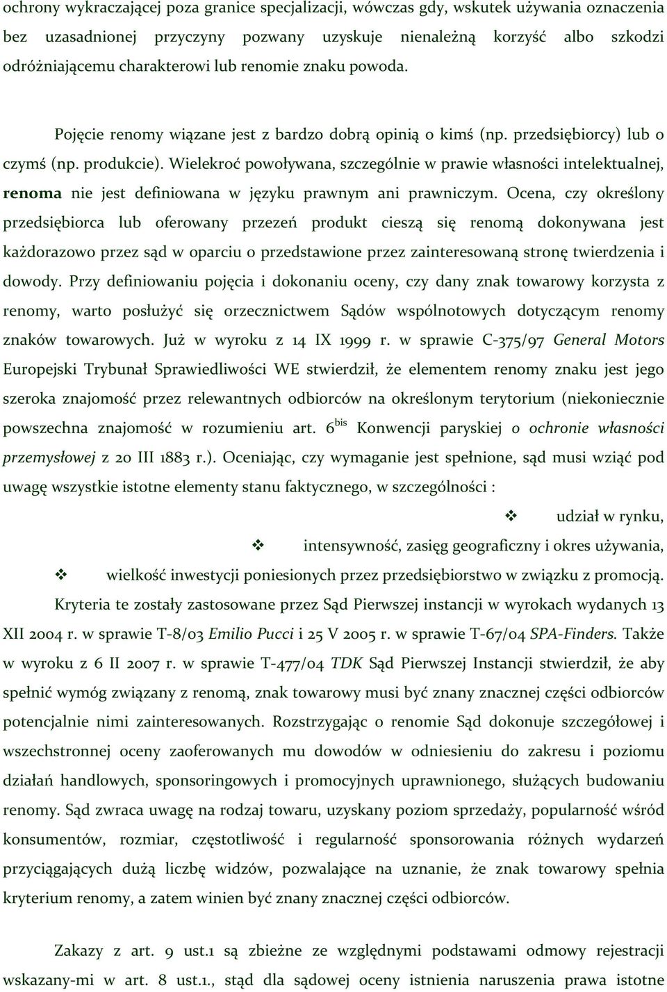 Wielekroć powoływana, szczególnie w prawie własności intelektualnej, renoma nie jest definiowana w języku prawnym ani prawniczym.