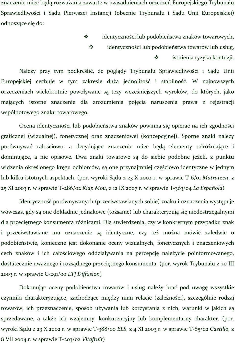 Należy przy tym podkreślić, że poglądy Trybunału Sprawiedliwości i Sądu Unii Europejskiej cechuje w tym zakresie duża jednolitość i stabilność.