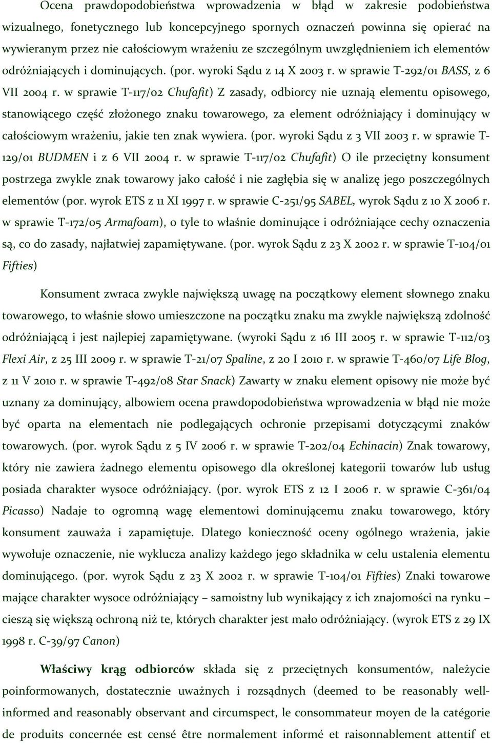 w sprawie T-117/02 Chufafit) Z zasady, odbiorcy nie uznają elementu opisowego, stanowiącego część złożonego znaku towarowego, za element odróżniający i dominujący w całościowym wrażeniu, jakie ten