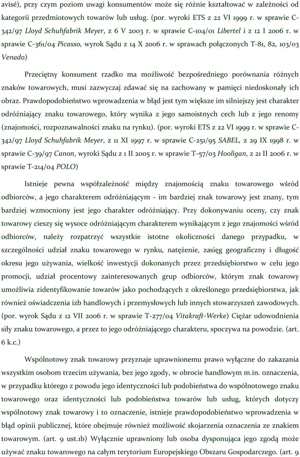 w sprawach połączonych T-81, 82, 103/03 Venado) Przeciętny konsument rzadko ma możliwość bezpośredniego porównania różnych znaków towarowych, musi zazwyczaj zdawać się na zachowany w pamięci