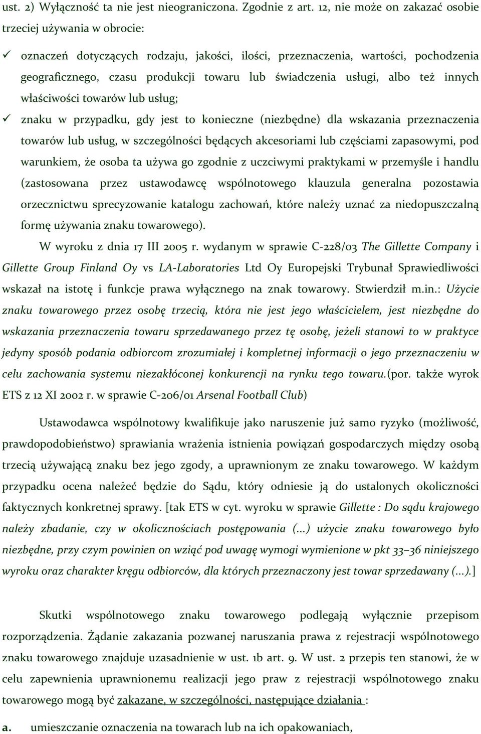 usługi, albo też innych właściwości towarów lub usług; znaku w przypadku, gdy jest to konieczne (niezbędne) dla wskazania przeznaczenia towarów lub usług, w szczególności będących akcesoriami lub
