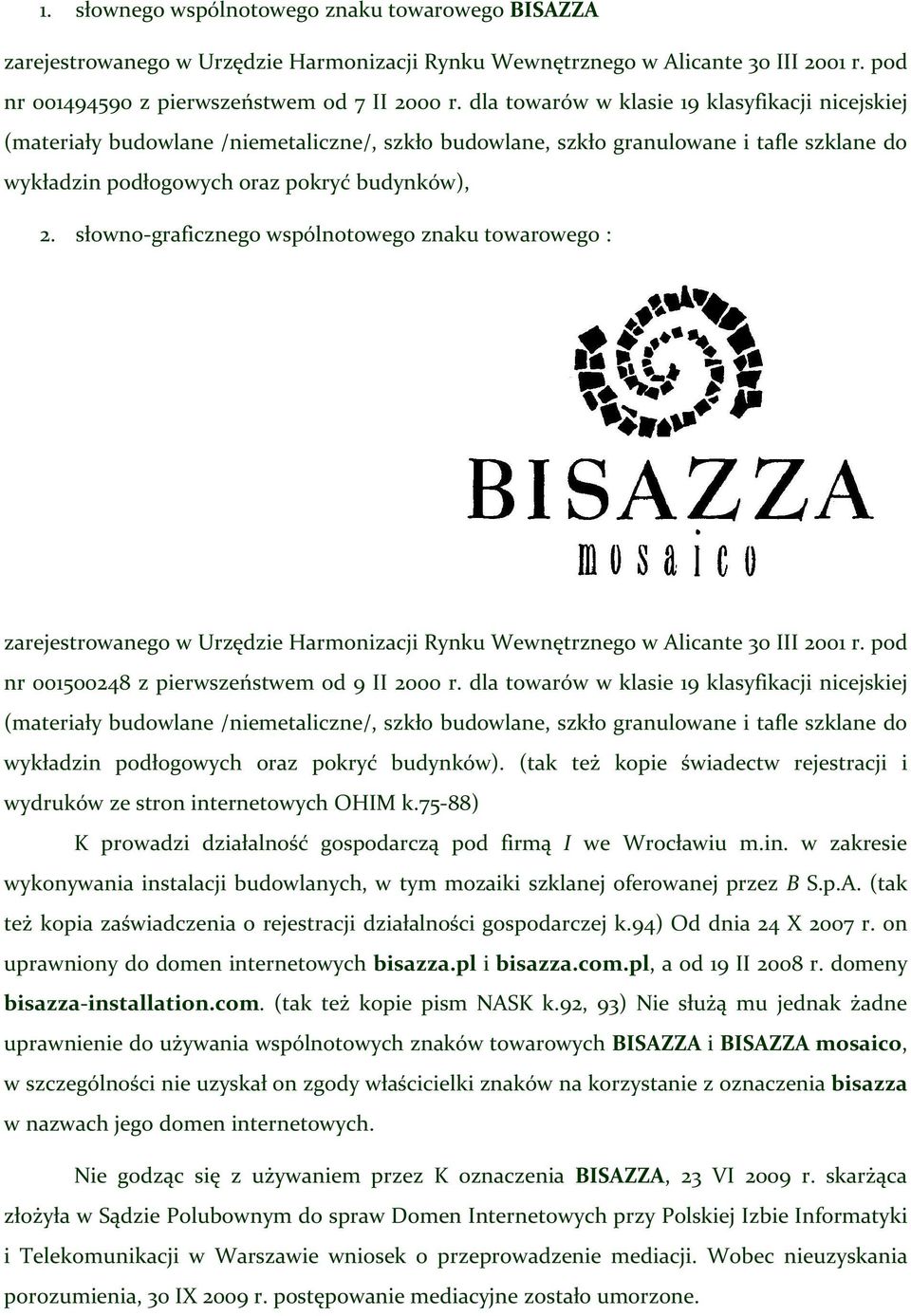 słowno-graficznego wspólnotowego znaku towarowego : zarejestrowanego w Urzędzie Harmonizacji Rynku Wewnętrznego w Alicante 30 III 2001 r. pod nr 001500248 z pierwszeństwem od 9 II 2000 r.