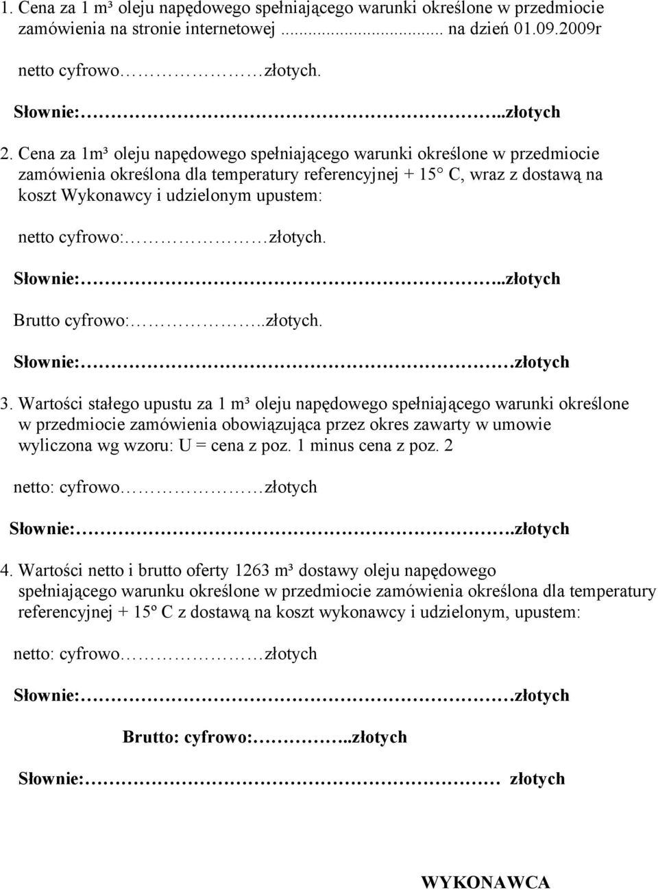 cyfrowo: złotych. Słownie:..złotych Brutto cyfrowo:..złotych. Słownie: złotych 3.