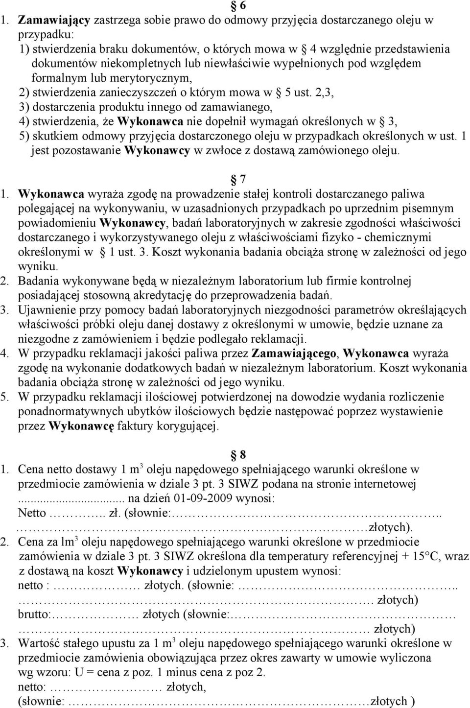 2,3, 3) dostarczenia produktu innego od zamawianego, 4) stwierdzenia, że Wykonawca nie dopełnił wymagań określonych w 3, 5) skutkiem odmowy przyjęcia dostarczonego oleju w przypadkach określonych w