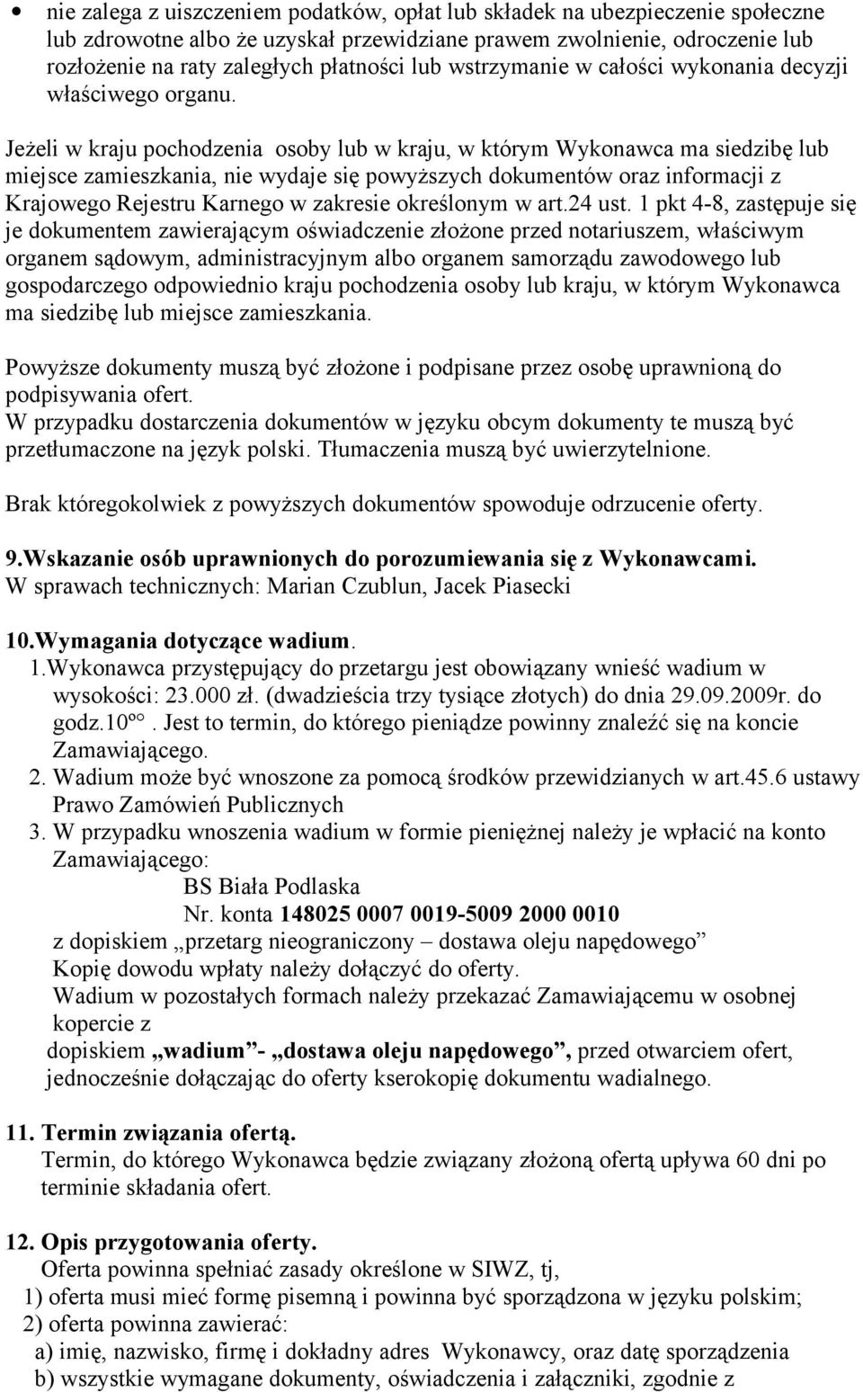 Jeżeli w kraju pochodzenia osoby lub w kraju, w którym Wykonawca ma siedzibę lub miejsce zamieszkania, nie wydaje się powyższych dokumentów oraz informacji z Krajowego Rejestru Karnego w zakresie