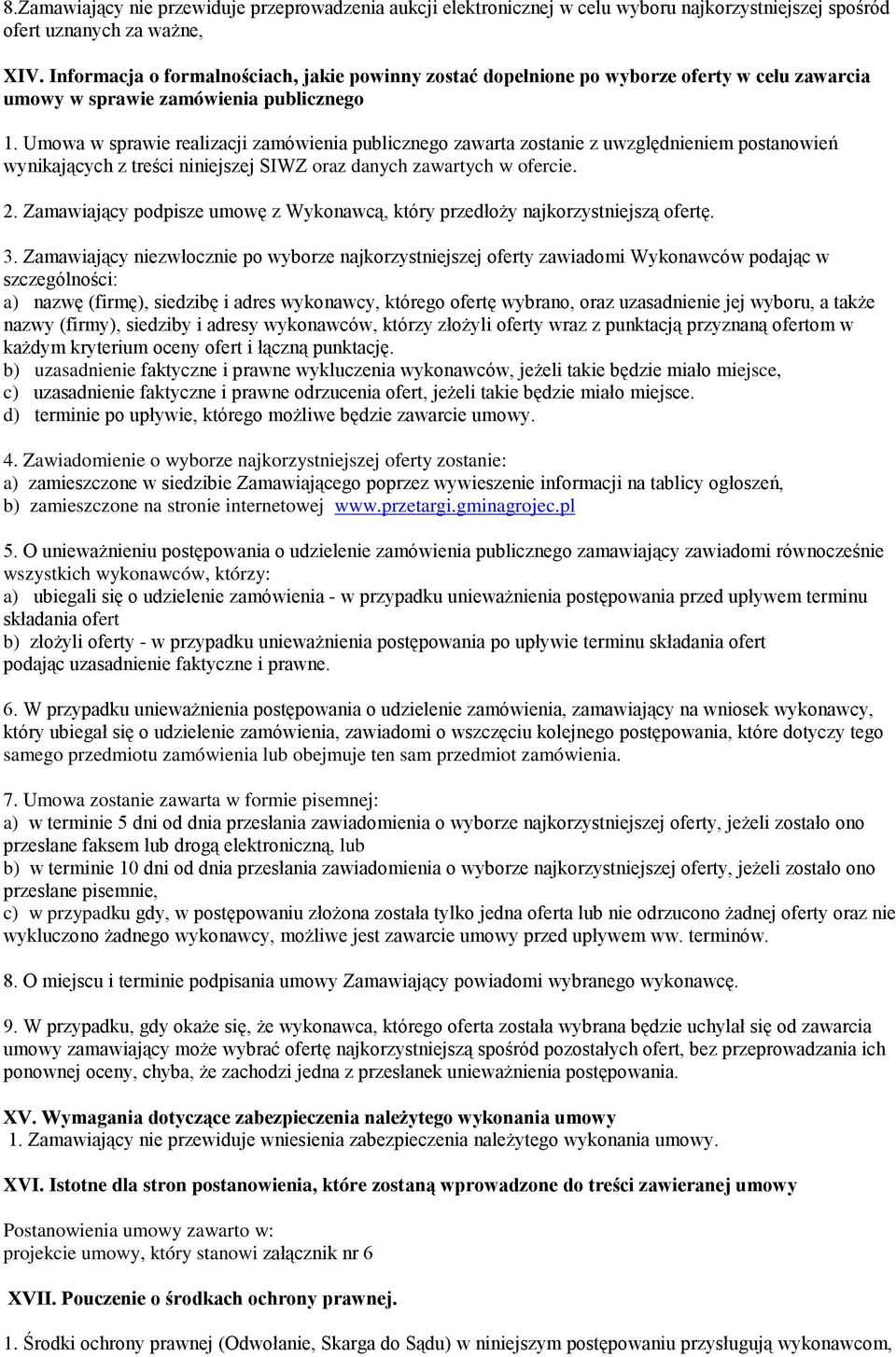 Umowa w sprawie realizacji zamówienia publicznego zawarta zostanie z uwzględnieniem postanowień wynikających z treści niniejszej SIWZ oraz danych zawartych w ofercie. 2.