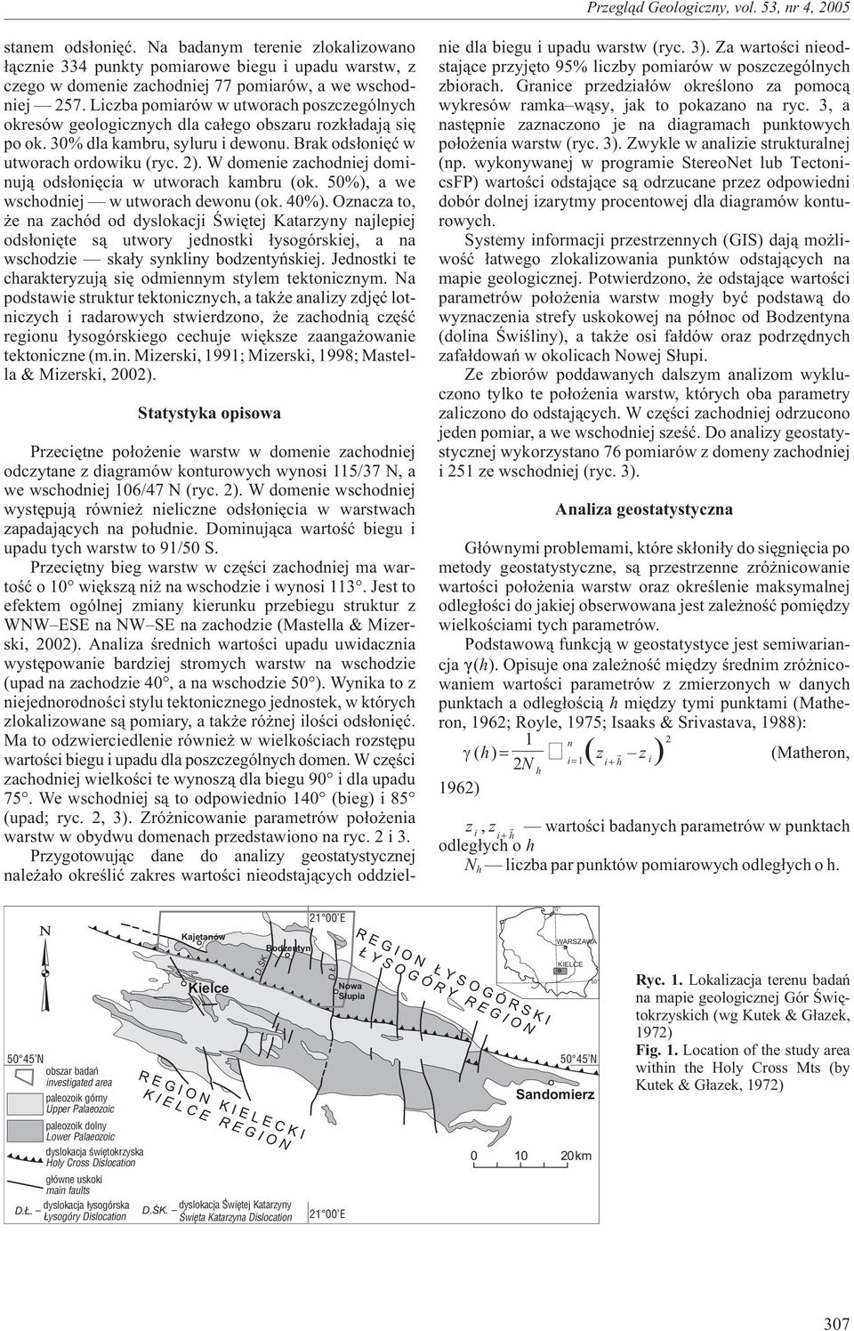 W domenie zachodniej dominuj¹ ods³oniêcia w utworach kambru (ok. 50%), a we wschodniej w utworach dewonu (ok. 40%).
