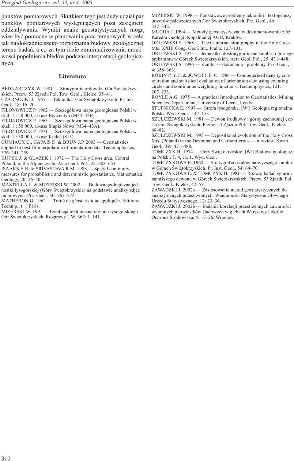 liwoœci pope³nienia b³êdów podczas interpretacji geologicznych. Literatura BEDNARCZYK W. 1981 Stratygrafia ordowiku Gór Œwiêtokrzyskich. Przew. 53 Zjazdu Pol. Tow. Geol., Kielce: 35 41. CZARNOCKI J.
