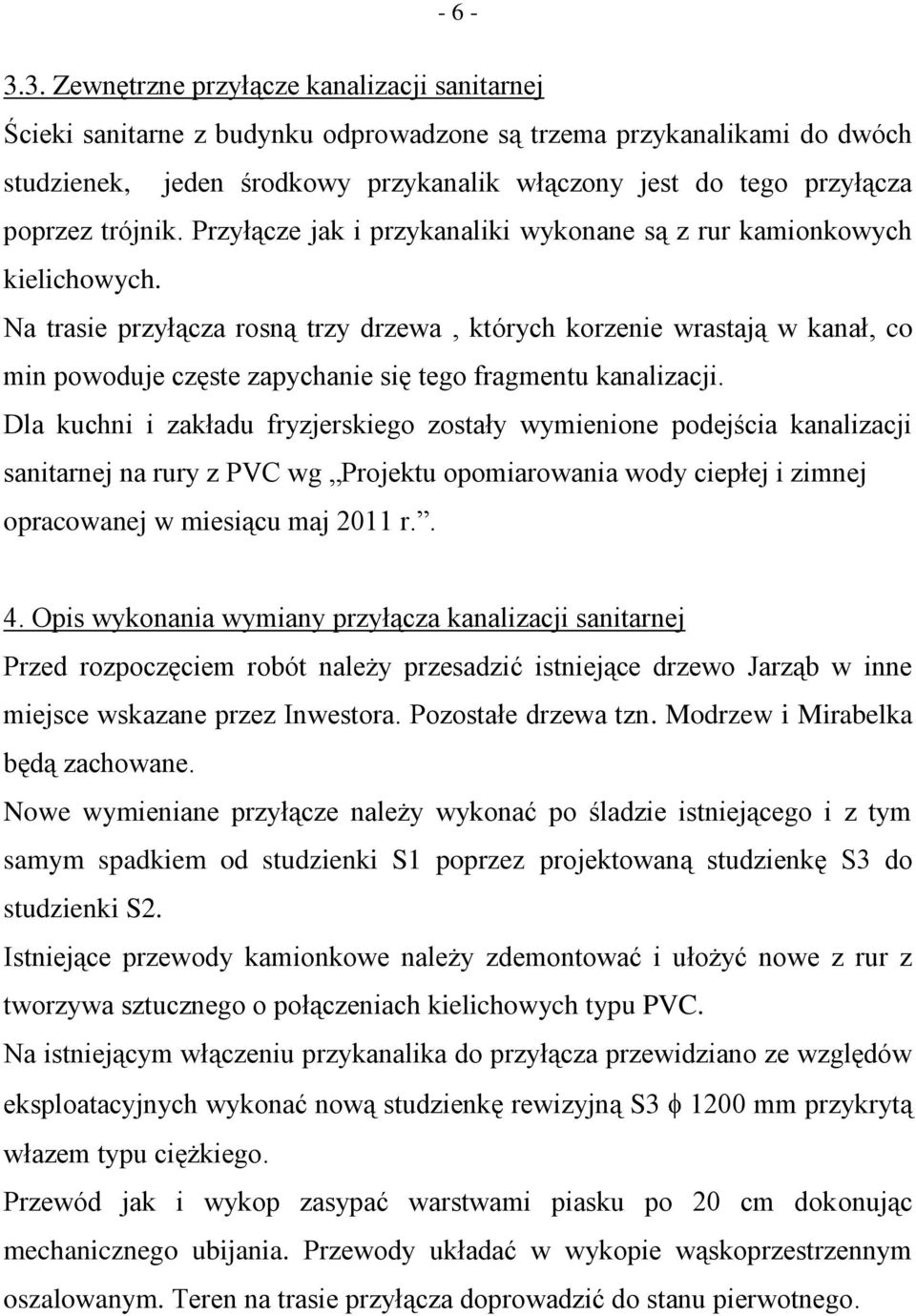 trójnik. Przyłącze jak i przykanaliki wykonane są z rur kamionkowych kielichowych.