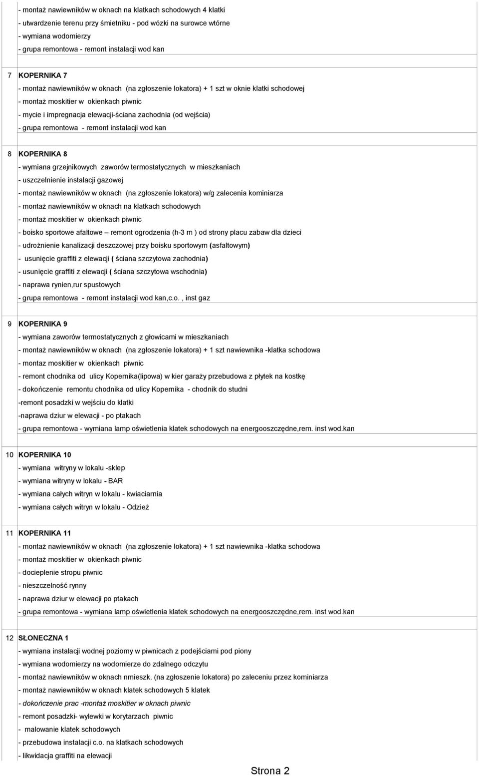 wod kan 8 KOPERNIKA 8 - wymiana grzejnikowych zaworów termostatycznych w mieszkaniach - uszczelnienie instalacji gazowej - montaż nawiewników w oknach (na zgłoszenie lokatora) w/g zalecenia