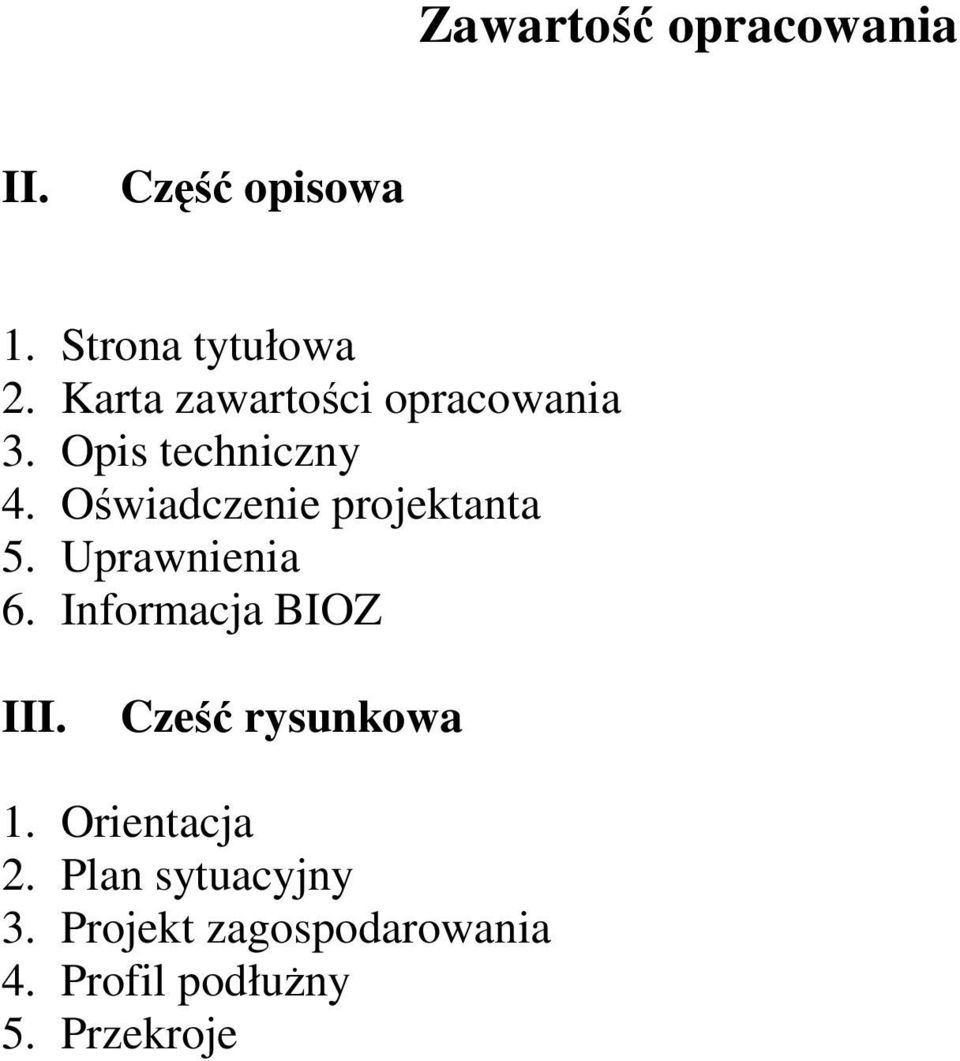 Oświadczenie projektanta 5. Uprawnienia 6. Informacja BIOZ III.