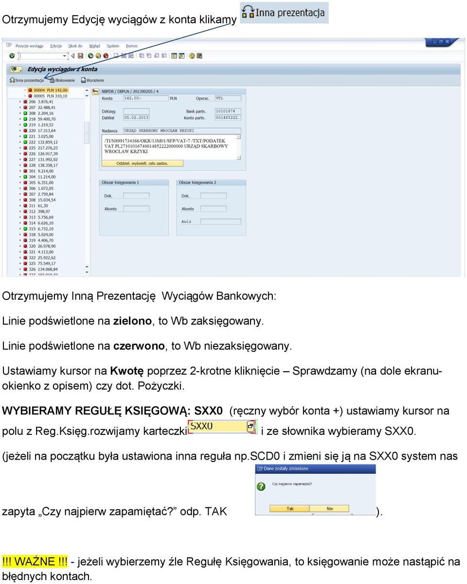 WYBIERAMY REGUŁĘ KSIĘGOWĄ: SXX0 (ręczny wybór konta +) ustawiamy kursor na polu z Reg.Księg.rozwijamy karteczki i ze słownika wybieramy SXX0.