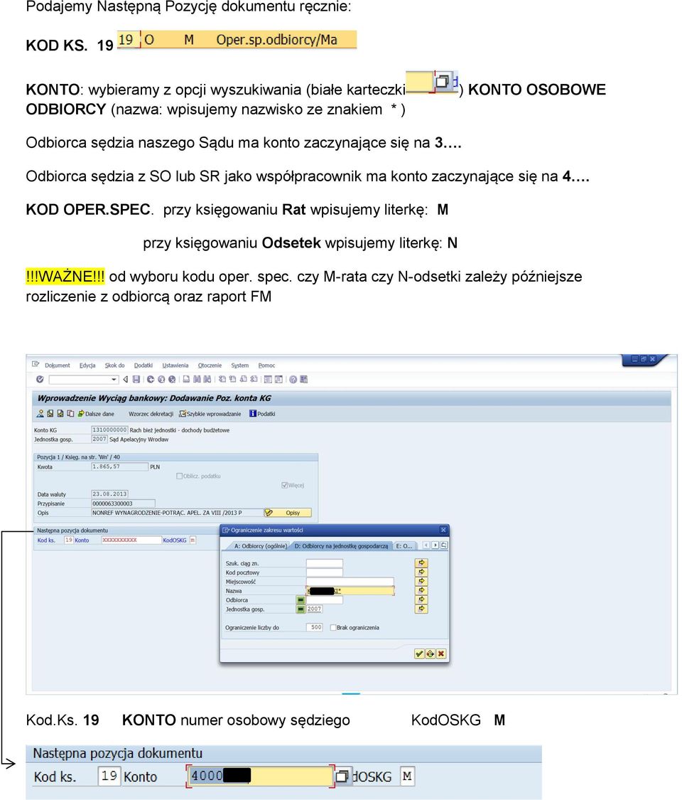 naszego Sądu ma konto zaczynające się na 3. Odbiorca sędzia z SO lub SR jako współpracownik ma konto zaczynające się na 4. KOD OPER.SPEC.