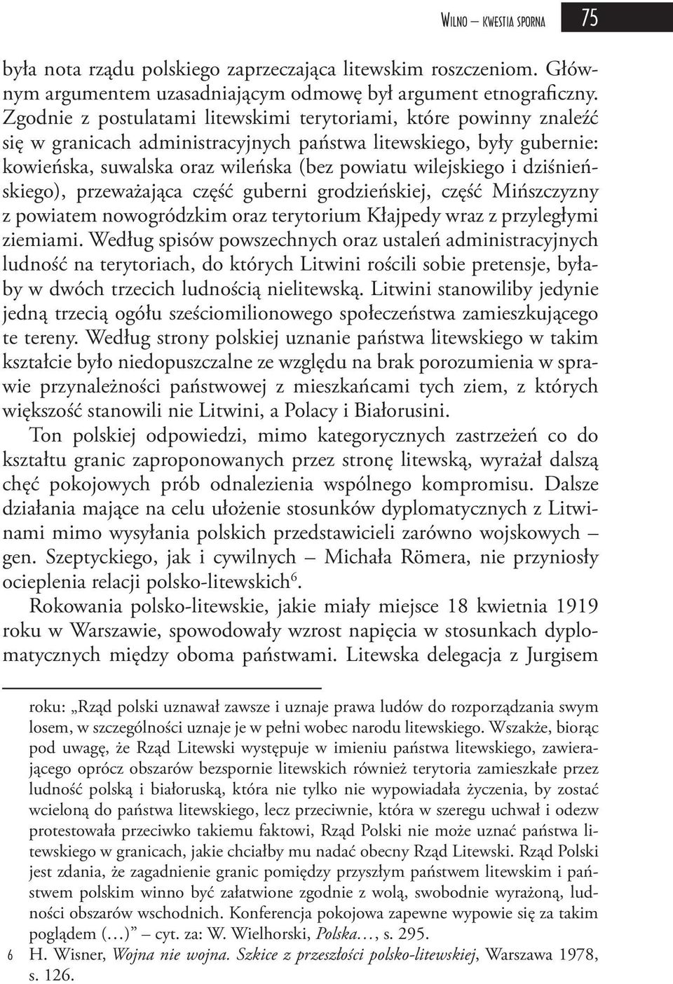dziśnieńskiego), przeważająca część guberni grodzieńskiej, część Mińszczyzny z powiatem nowogródzkim oraz terytorium Kłajpedy wraz z przyległymi ziemiami.
