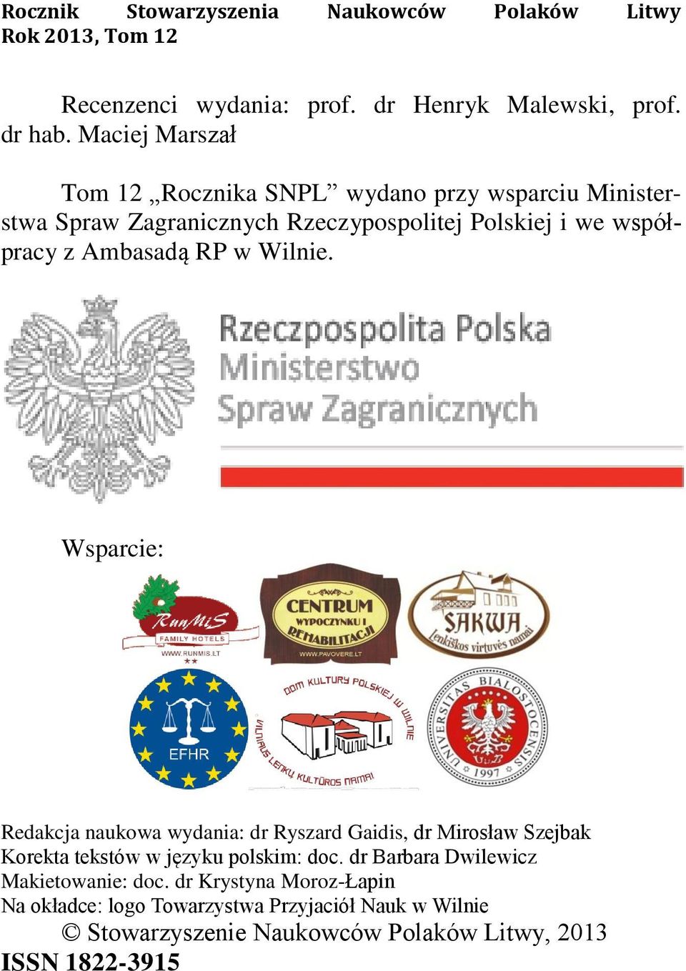 RP w Wilnie. Wsparcie: Redakcja naukowa wydania: dr Ryszard Gaidis, dr Mirosław Szejbak Korekta tekstów w języku polskim: doc.