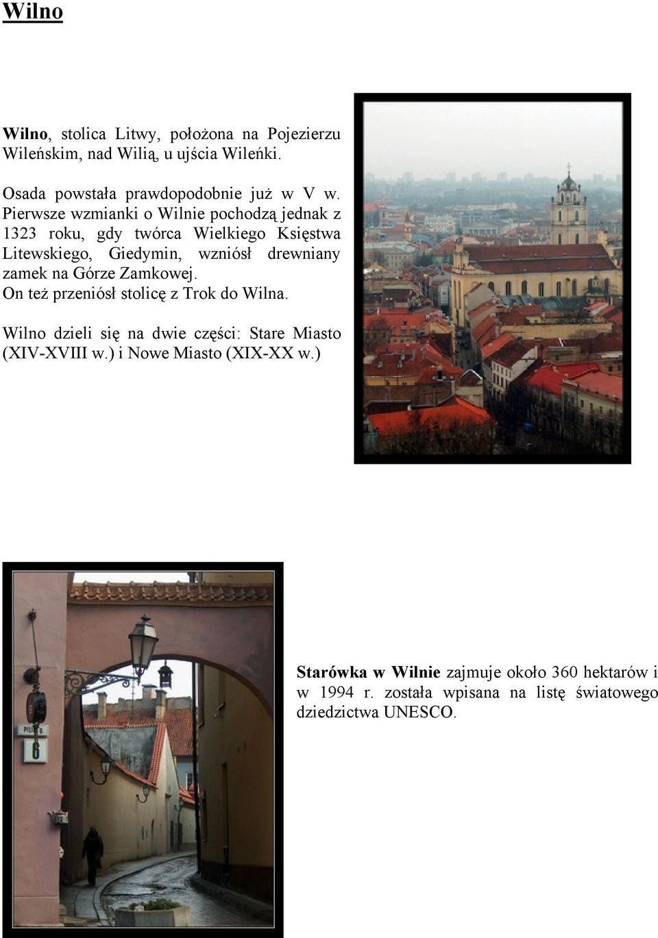 zamek na Górze Zamkowej. On też przeniósł stolicę z Trok do Wilna. Wilno dzieli się na dwie części: Stare Miasto (XIV-XVIII w.