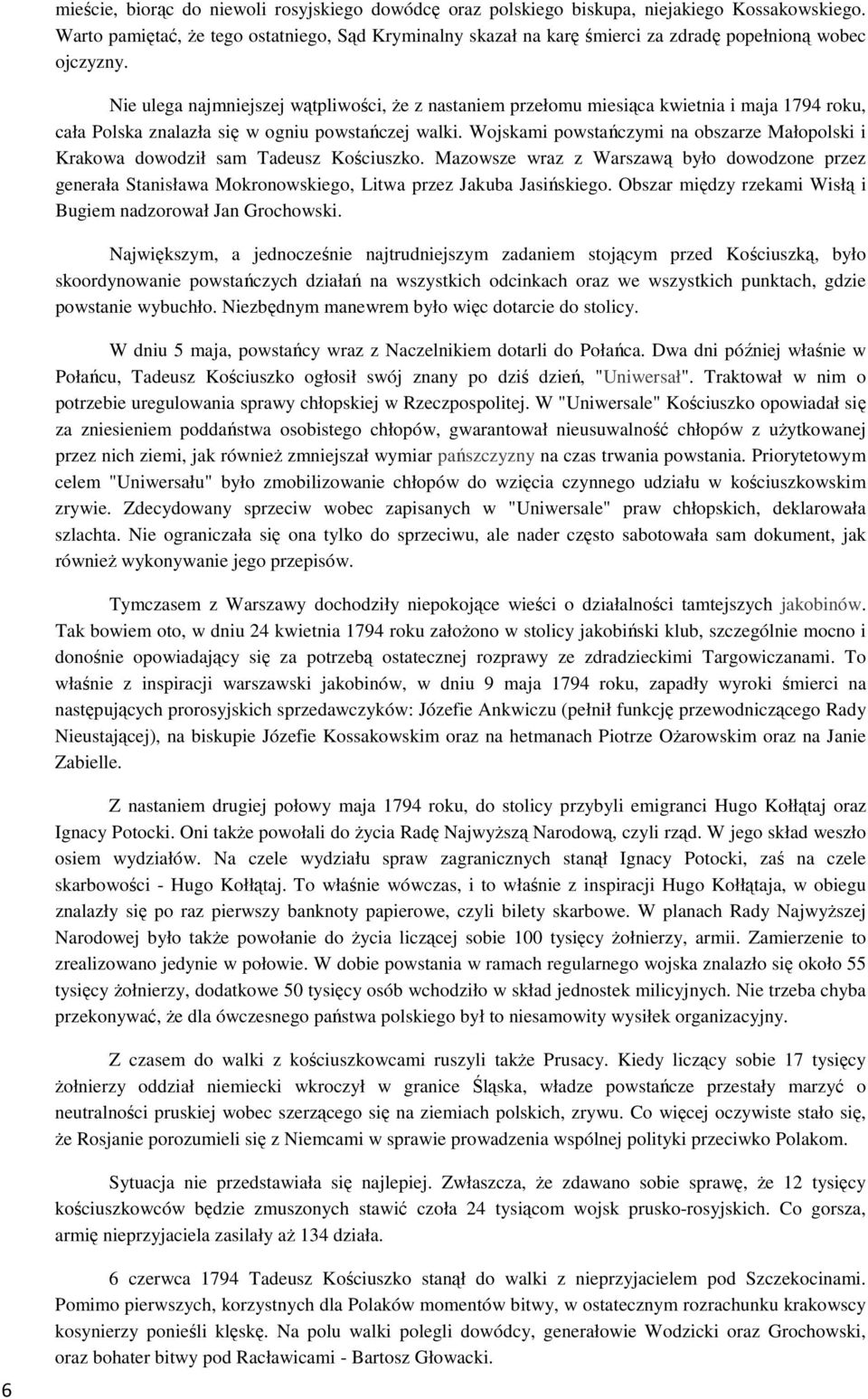 Nie ulega najmniejszej wątpliwości, że z nastaniem przełomu miesiąca kwietnia i maja 1794 roku, cała Polska znalazła się w ogniu powstańczej walki.